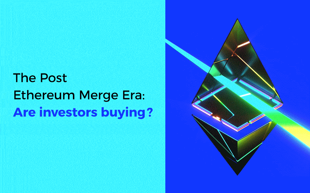The Post Ethereum Merge Era: Are investors buying?