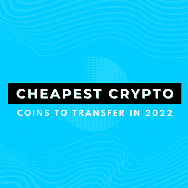 Cheapest Crypto Coins To Transfer In 2022